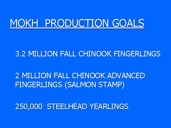 MOKH PRODUCTION GOALS - 3. 2 MILLION FALL CHINOOK FINGERLINGS - 2 MILLION FALL