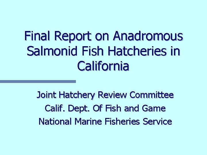 Final Report on Anadromous Salmonid Fish Hatcheries in California Joint Hatchery Review Committee Calif.