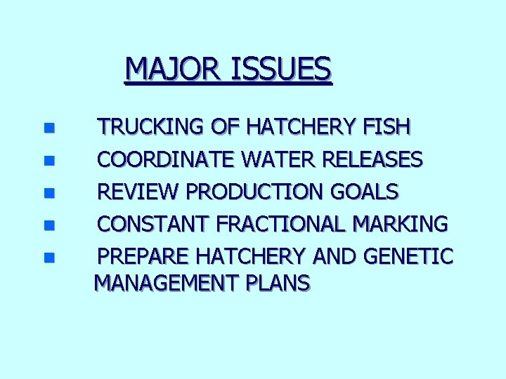MAJOR ISSUES n n n TRUCKING OF HATCHERY FISH COORDINATE WATER RELEASES REVIEW PRODUCTION