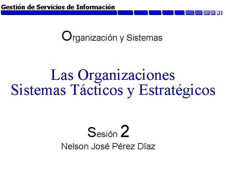 Gestión de Servicios de Información Organización y Sistemas Las Organizaciones Sistemas Tácticos y Estratégicos