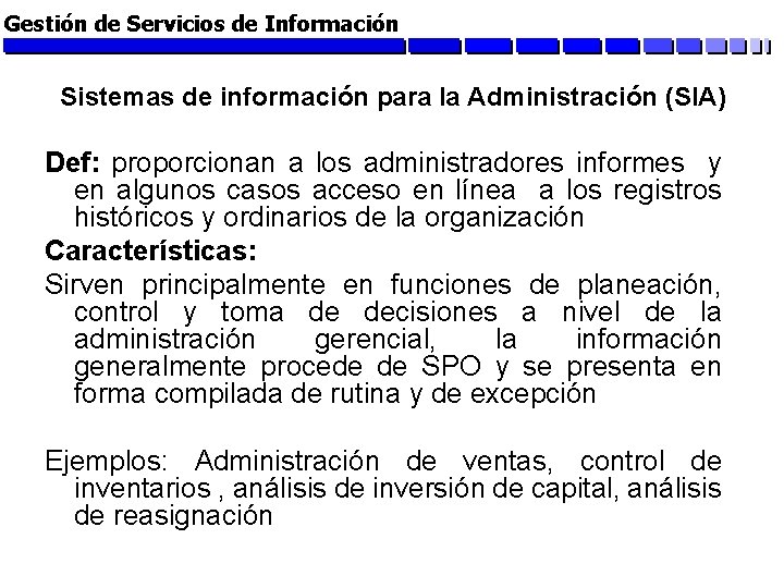 Gestión de Servicios de Información Sistemas de información para la Administración (SIA) Def: proporcionan