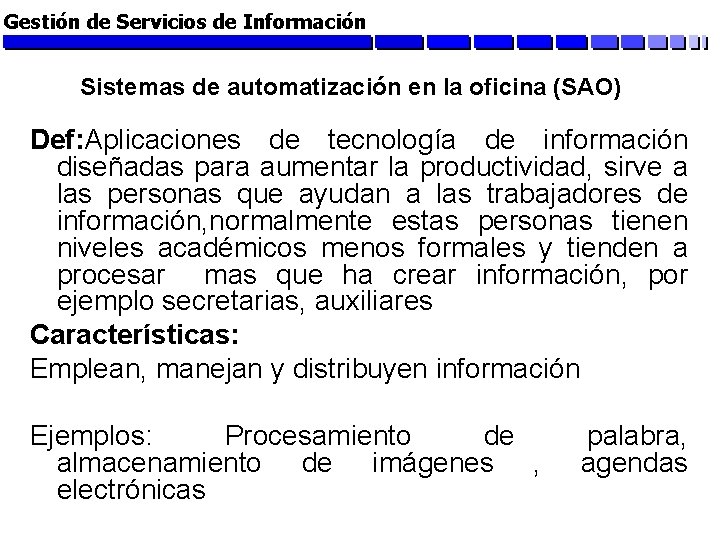 Gestión de Servicios de Información Sistemas de automatización en la oficina (SAO) Def: Aplicaciones