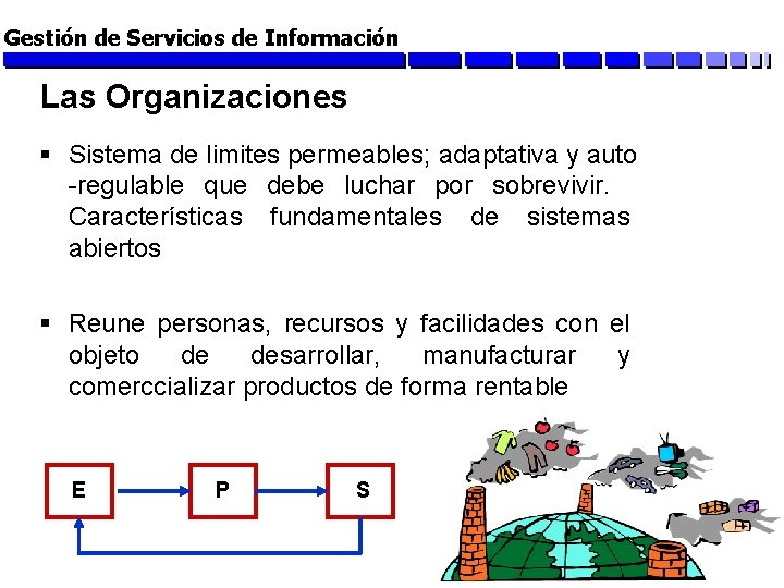 Gestión de Servicios de Información Las Organizaciones § Sistema de limites permeables; adaptativa y