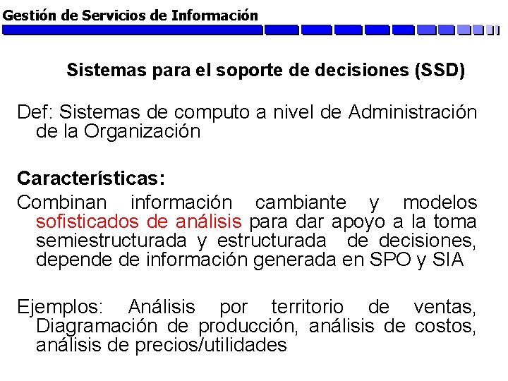 Gestión de Servicios de Información Sistemas para el soporte de decisiones (SSD) Def: Sistemas