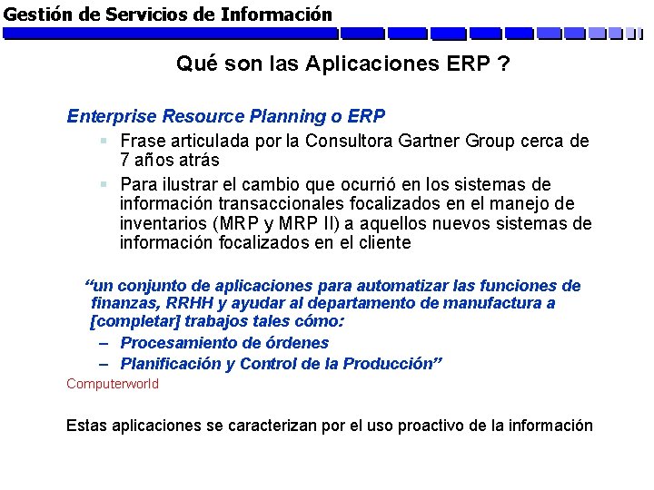 Gestión de Servicios de Información Qué son las Aplicaciones ERP ? Enterprise Resource Planning