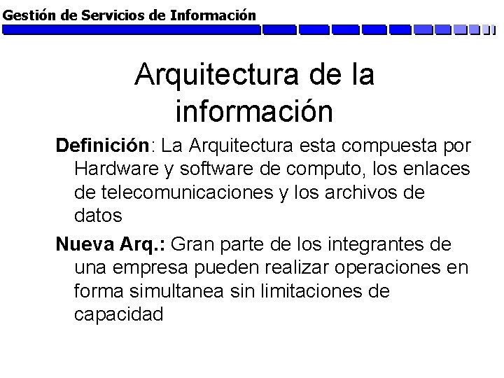 Gestión de Servicios de Información Arquitectura de la información Definición: La Arquitectura esta compuesta