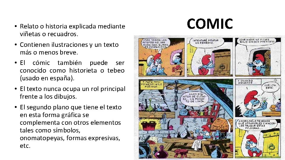  • Relato o historia explicada mediante viñetas o recuadros. • Contienen ilustraciones y