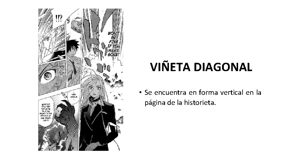 VIÑETA DIAGONAL • Se encuentra en forma vertical en la página de la historieta.
