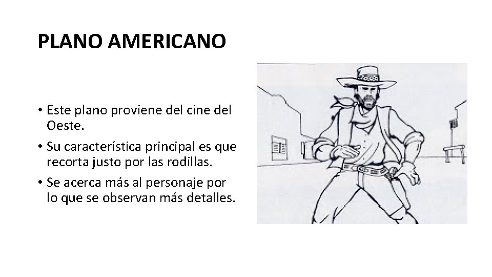 PLANO AMERICANO • Este plano proviene del cine del Oeste. • Su característica principal