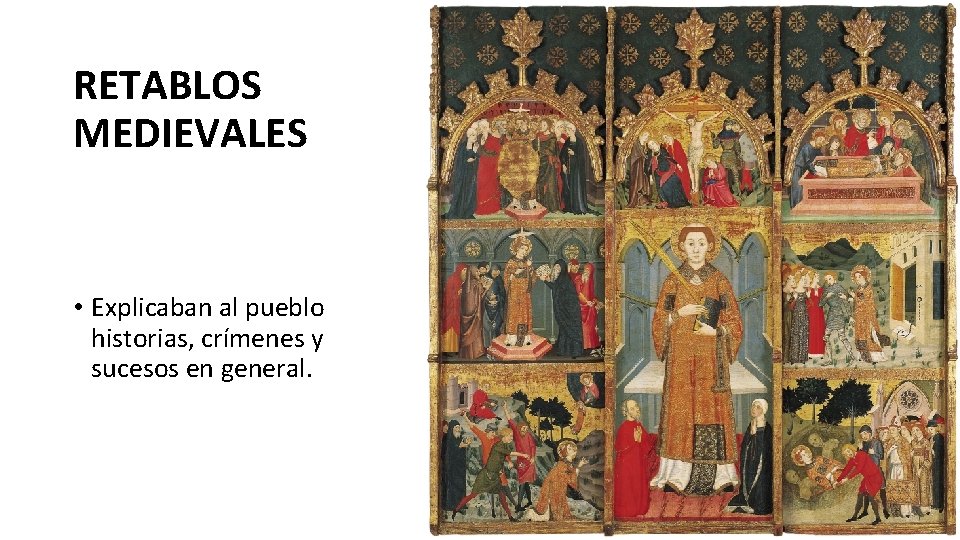 RETABLOS MEDIEVALES • Explicaban al pueblo historias, crímenes y sucesos en general. 