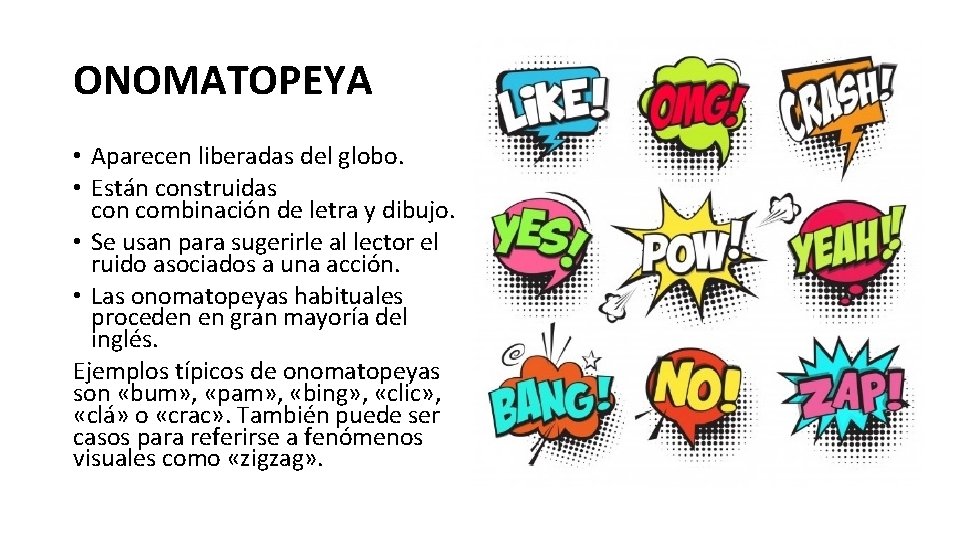 ONOMATOPEYA • Aparecen liberadas del globo. • Están construidas con combinación de letra y