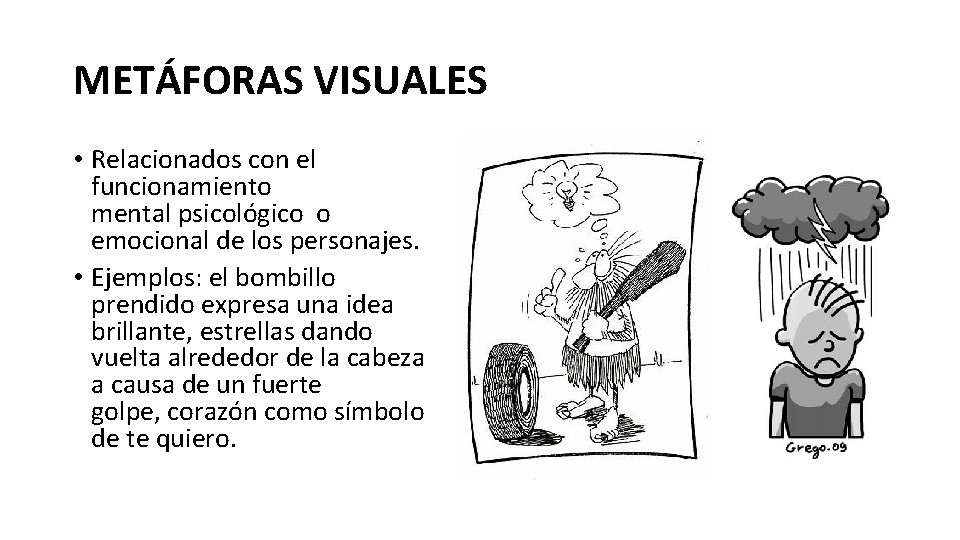 METÁFORAS VISUALES • Relacionados con el funcionamiento mental psicológico o emocional de los personajes.