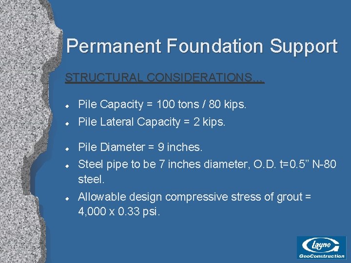 Permanent Foundation Support STRUCTURAL CONSIDERATIONS… u Pile Capacity = 100 tons / 80 kips.
