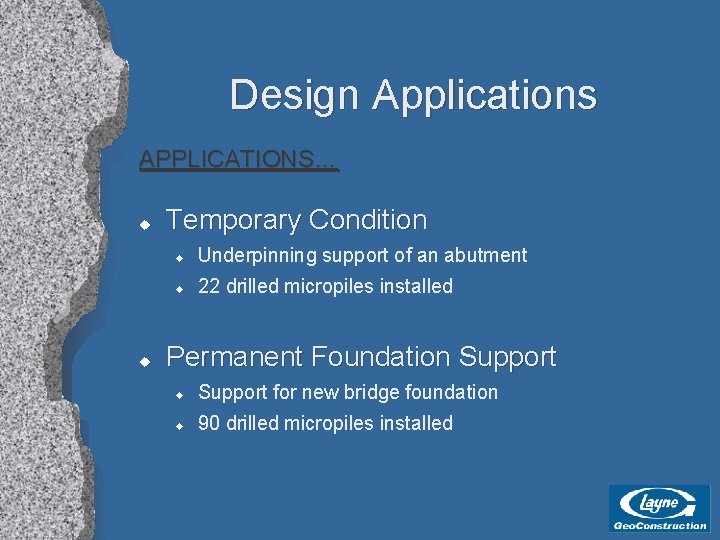 Design Applications APPLICATIONS… u u Temporary Condition u Underpinning support of an abutment u