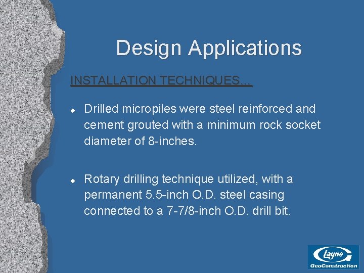 Design Applications INSTALLATION TECHNIQUES… u u Drilled micropiles were steel reinforced and cement grouted