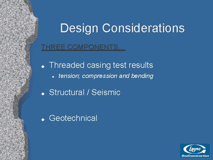 Design Considerations THREE COMPONENTS… u Threaded casing test results u tension; compression and bending