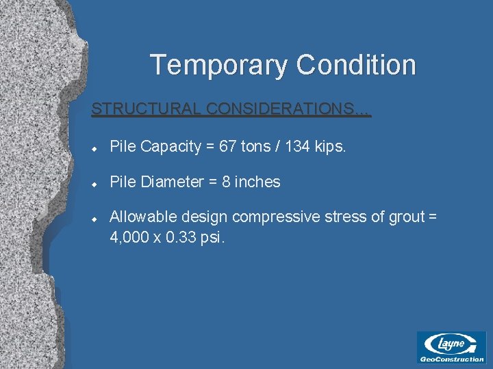 Temporary Condition STRUCTURAL CONSIDERATIONS… u Pile Capacity = 67 tons / 134 kips. u
