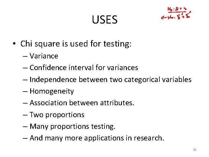 USES • Chi square is used for testing: – Variance – Confidence interval for