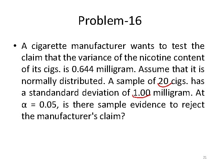 Problem-16 • A cigarette manufacturer wants to test the claim that the variance of