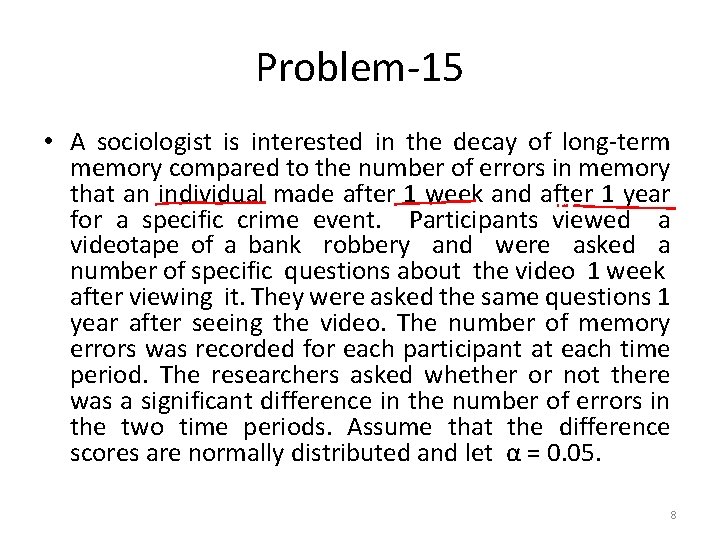 Problem-15 • A sociologist is interested in the decay of long-term memory compared to