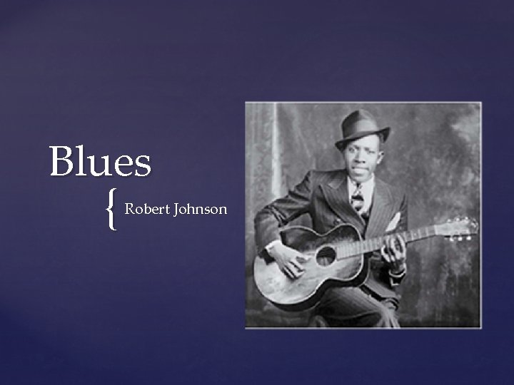 Blues { Robert Johnson 