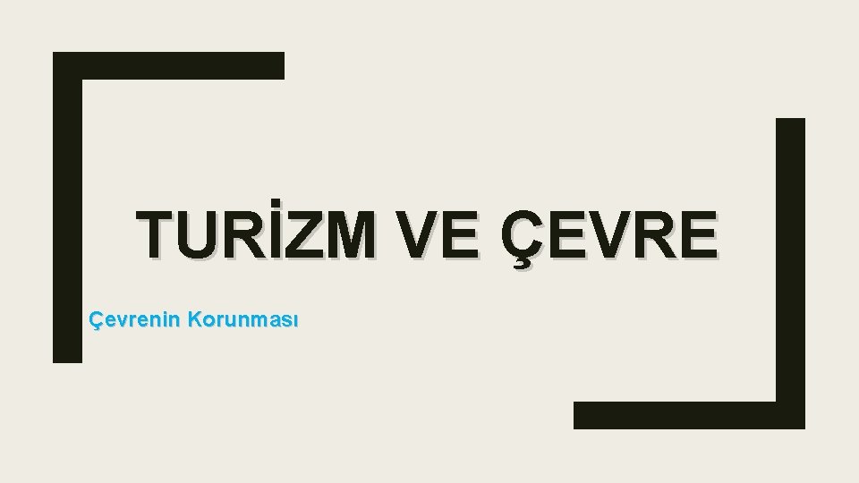 TURİZM VE ÇEVRE Çevrenin Korunması 