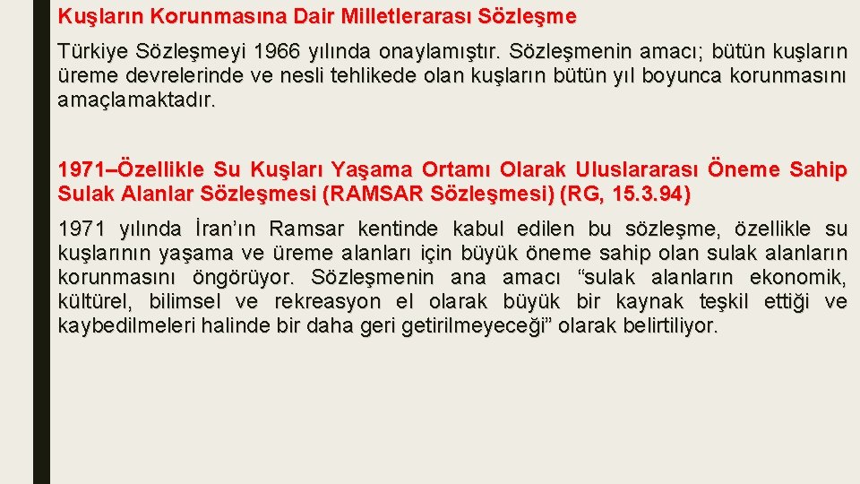 Kuşların Korunmasına Dair Milletlerarası Sözleşme Türkiye Sözleşmeyi 1966 yılında onaylamıştır. Sözleşmenin amacı; bütün kuşların