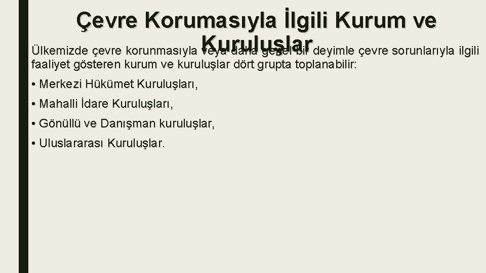Çevre Korumasıyla İlgili Kurum ve Ülkemizde çevre korunmasıyla Kuruluşlar veya daha genel bir deyimle