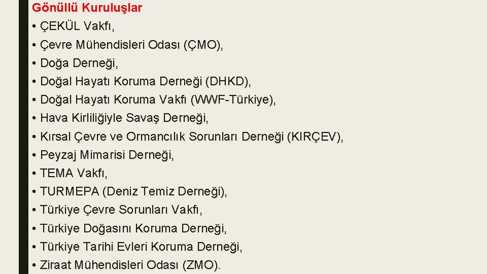 Gönüllü Kuruluşlar • ÇEKÜL Vakfı, • Çevre Mühendisleri Odası (ÇMO), • Doğa Derneği, •