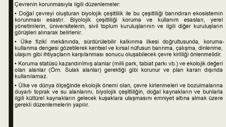 Çevrenin korunmasıyla ilgili düzenlemeler: • Doğal çevreyi oluşturan biyolojik çeşitlilik ile bu çeşitliliği barındıran