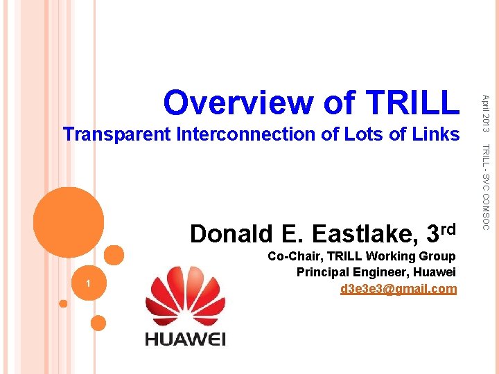 Donald E. Eastlake, 3 rd 1 Co-Chair, TRILL Working Group Principal Engineer, Huawei d