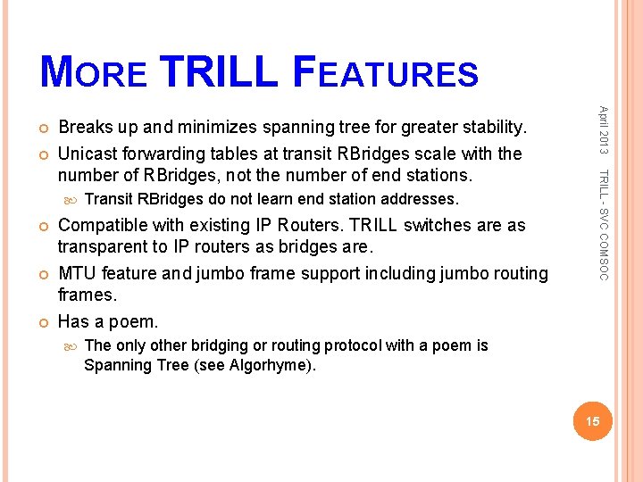 MORE TRILL FEATURES Transit RBridges do not learn end station addresses. Compatible with existing