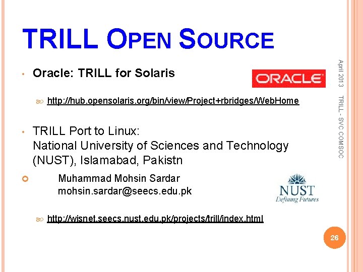 TRILL OPEN SOURCE Oracle: TRILL for Solaris • http: //hub. opensolaris. org/bin/view/Project+rbridges/Web. Home TRILL