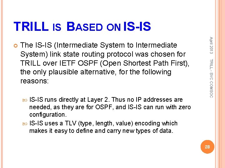 TRILL IS BASED ON IS-IS runs directly at Layer 2. Thus no IP addresses