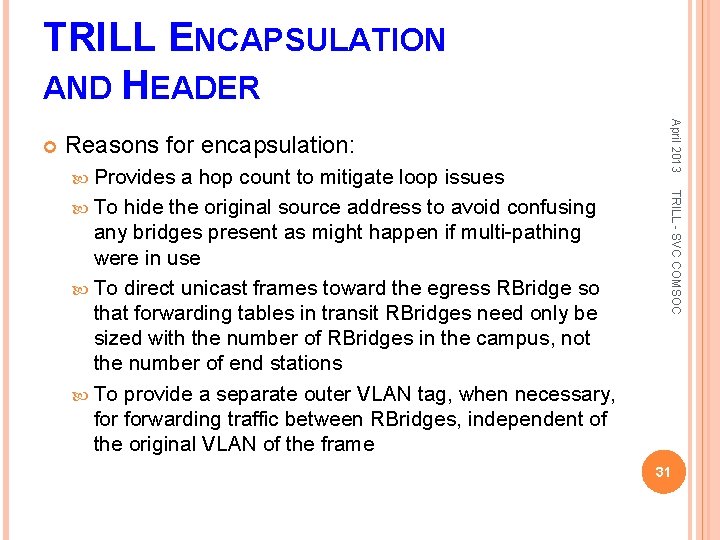 TRILL ENCAPSULATION AND HEADER Reasons for encapsulation: Provides TRILL - SVC COMSOC a hop