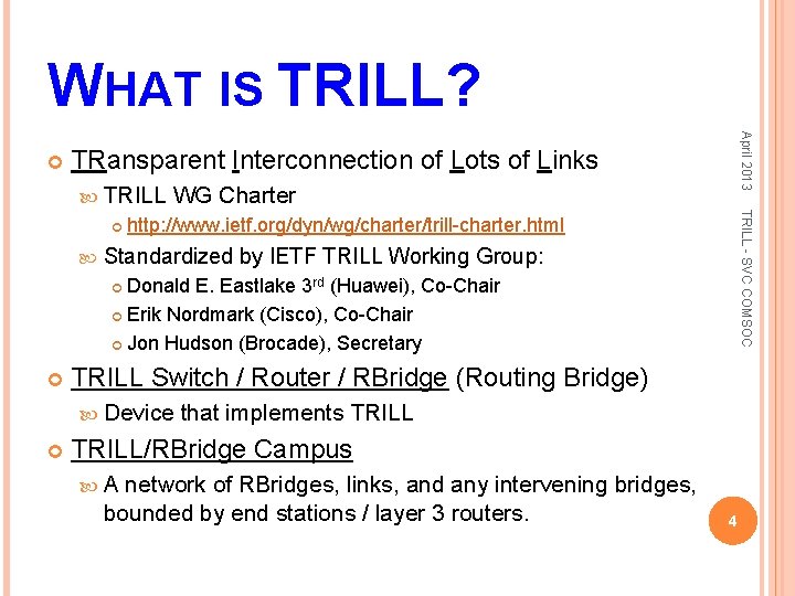 WHAT IS TRILL? April 2013 TRansparent Interconnection of Lots of Links TRILL - SVC