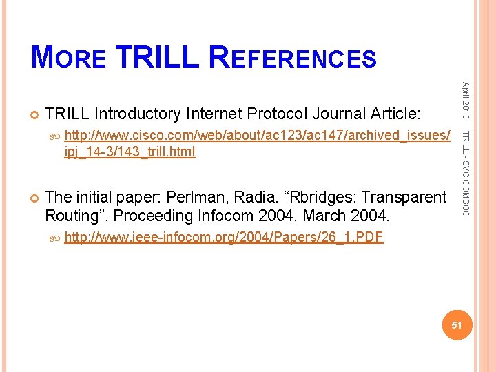MORE TRILL REFERENCES TRILL Introductory Internet Protocol Journal Article: http: //www. cisco. com/web/about/ac 123/ac