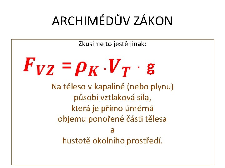 ARCHIMÉDŮV ZÁKON Zkusíme to ještě jinak: = . . g Na těleso v kapalině