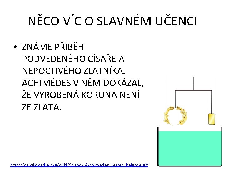 NĚCO VÍC O SLAVNÉM UČENCI • ZNÁME PŘÍBĚH PODVEDENÉHO CÍSAŘE A NEPOCTIVÉHO ZLATNÍKA. ACHIMÉDES