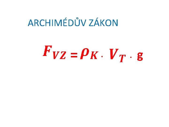 ARCHIMÉDŮV ZÁKON = . . g 