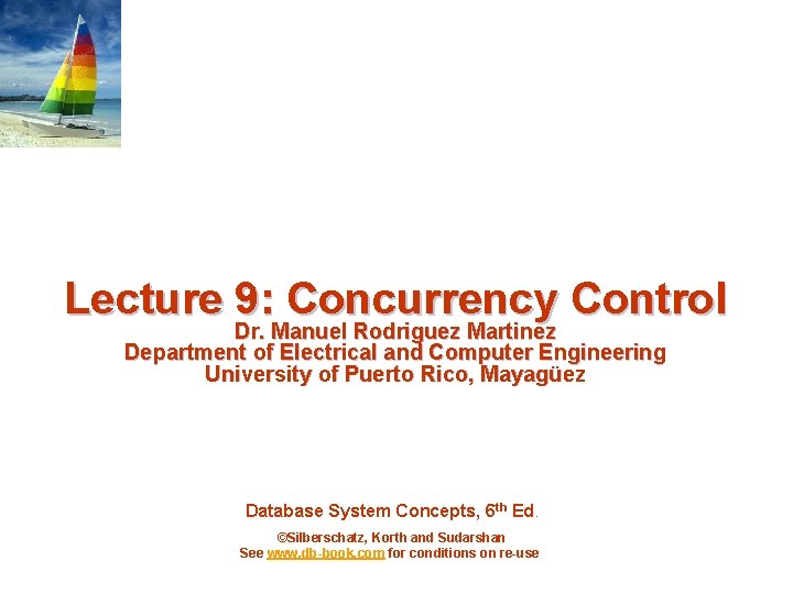 Lecture 9: Concurrency Control Dr. Manuel Rodriguez Martinez Department of Electrical and Computer Engineering