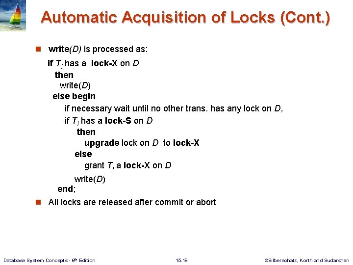 Automatic Acquisition of Locks (Cont. ) n write(D) is processed as: if Ti has