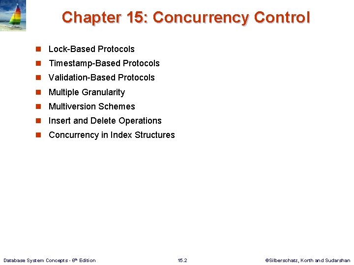 Chapter 15: Concurrency Control n Lock-Based Protocols n Timestamp-Based Protocols n Validation-Based Protocols n