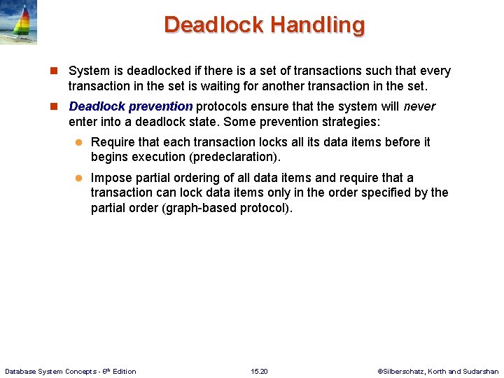 Deadlock Handling n System is deadlocked if there is a set of transactions such