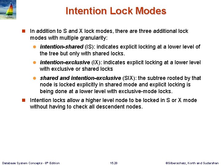 Intention Lock Modes n In addition to S and X lock modes, there are