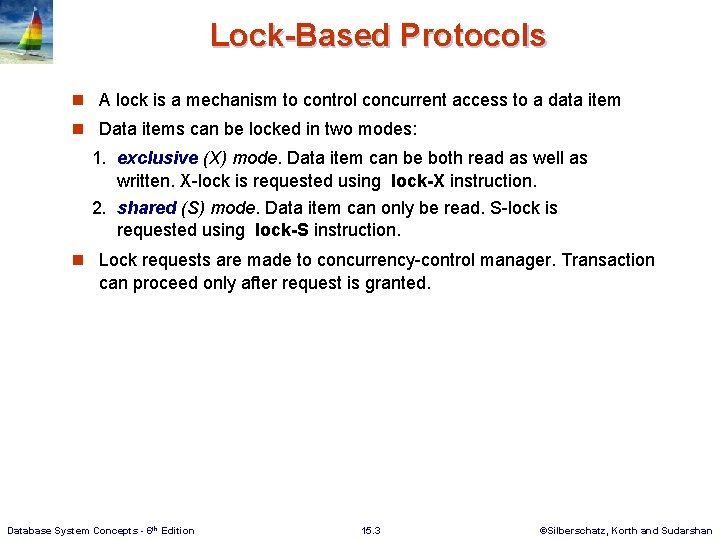 Lock-Based Protocols n A lock is a mechanism to control concurrent access to a