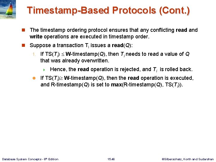 Timestamp-Based Protocols (Cont. ) n The timestamp ordering protocol ensures that any conflicting read