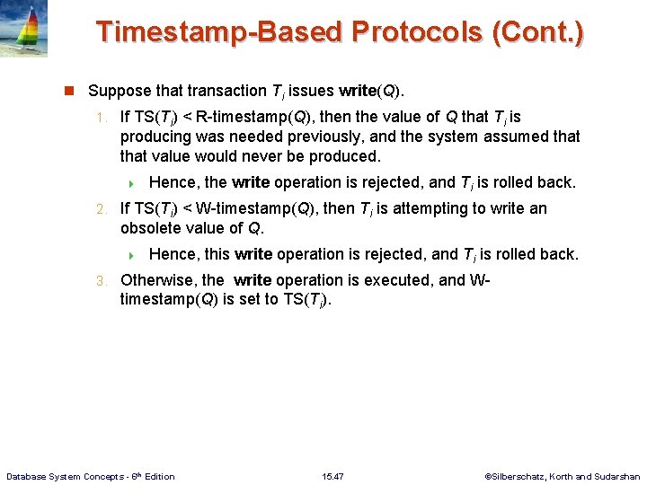 Timestamp-Based Protocols (Cont. ) n Suppose that transaction Ti issues write(Q). 1. If TS(Ti)