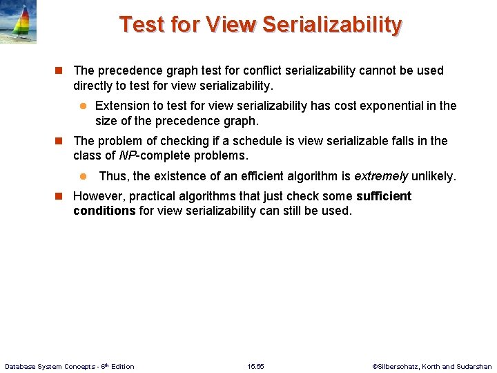Test for View Serializability n The precedence graph test for conflict serializability cannot be