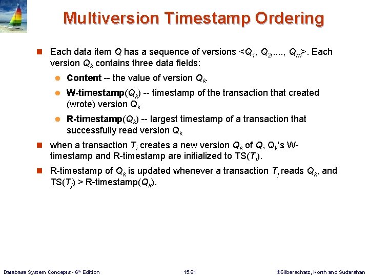 Multiversion Timestamp Ordering n Each data item Q has a sequence of versions <Q